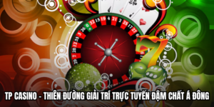 TP Casino - Thiên Đường Giải Trí Trực Tuyến Đậm Chất Á Đông