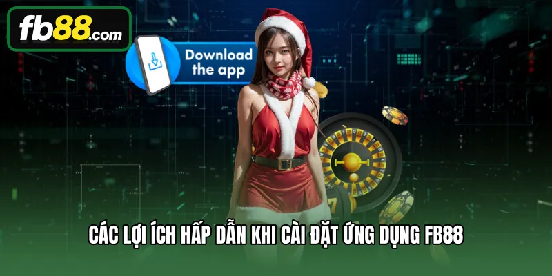 Tải App 1 Các lợi ích hấp dẫn khi cài đặt ứng dụng FB88