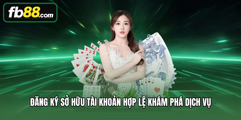 Đăng ký sở hữu tài khoản hợp lệ khám phá dịch vụ