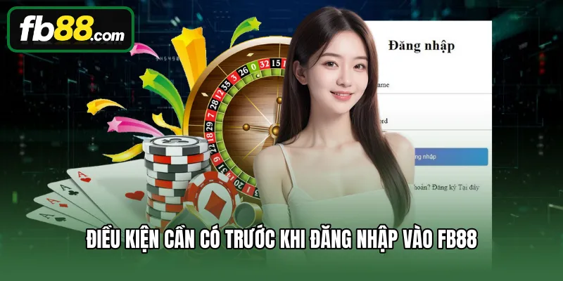 Đăng Nhập 1 Điều kiện cần có trước khi đăng nhập vào FB88