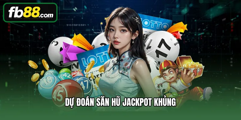 Xổ Số 3 Dự đoán săn hũ Jackpot khủng