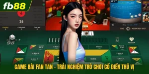 Game Bài Fan Tan - Trải Nghiệm Trò Chơi Cổ Điển Thú Vị