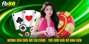 Hướng Dẫn Chơi Bài Solitaire - Trò Chơi Giải Đố Kinh Điển