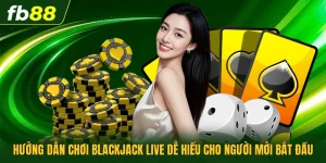 Hướng Dẫn Chơi Blackjack Live Dễ Hiểu Cho Người Mới Bắt Đầu