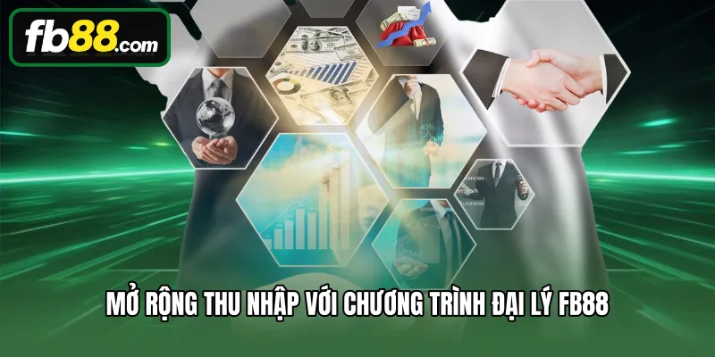 Đại Lý FB88 1 Mở rộng thu nhập với chương trình đại lý FB88
