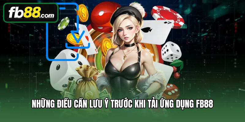 Tải App 3 Những điều cần lưu ý trước khi tải ứng dụng FB88