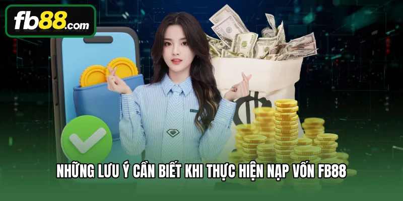 Nạp Tiền 3 Những lưu ý cần biết khi thực hiện nạp vốn FB88