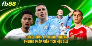 Soi Kèo Bóng Đá Chuẩn - Những Phương Pháp Phân Tích Hiệu Quả