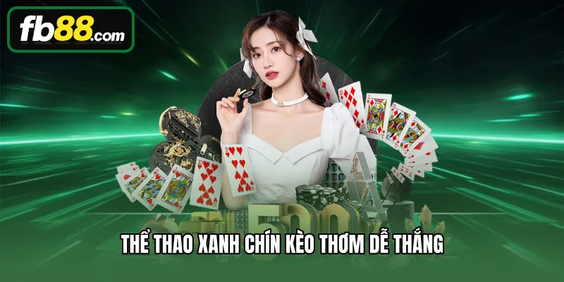 Thể thao xanh chín kèo thơm dễ thắng
