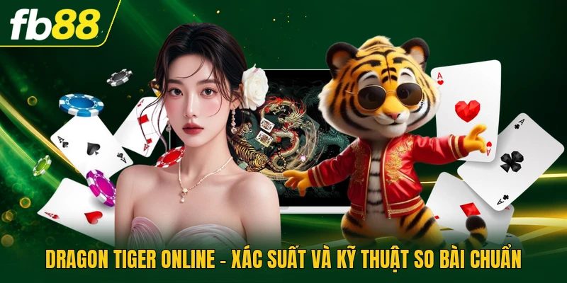 Dragon Tiger Online - Xác Suất Và Kỹ Thuật So Bài Chuẩn