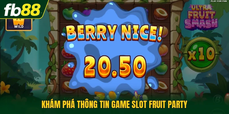 Kh&aacute;m ph&aacute; th&ocirc;ng tin game slot Fruit Party