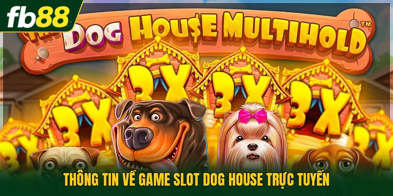 Game Slot Dog House - Cách Chơi Chi Tiết Cho Người Mới 1 Thông tin về game slot Dog House trực tuyến